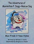 The Adventures of Maximillian P. Dogg-Rescue Dog: Max Gets a New Home