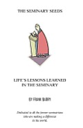 The Seminary Seeds: Life's Lessons Learned in the Seminary