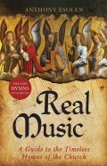 Real Music A Guide to the Timeless Hymns of the Church