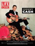 LIFE Unseen Johnny Cash An Illustrated Biography With Rare & Never Before Seen Photographs
