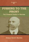 Pushing to the Front: The Classical Guide to Success (The Complete Volume; part 1 & 2)