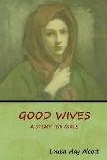 Good Wives: A Story for Girls