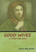 Good Wives: A Story for Girls