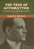 The Tree of Appomattox: A Story of the Civil War's Close