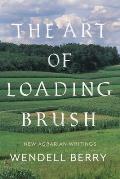 Art of Loading Brush New Agrarian Writings