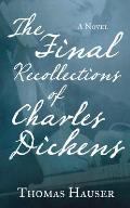 Final Recollections of Charles Dickens A Novel