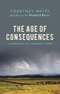 The Age of Consequences: A Chronicle of Concern and Hope