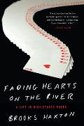 Fading Hearts on the River A Life in High Stakes Poker