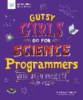 Gutsy Girls Go for Science: Programmers: With STEM Projects for Kids