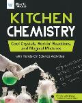 Kitchen Chemistry: Cool Crystals, Rockin' Reactions, and Magical Mixtures with Hands-On Science Activities