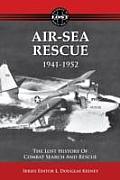 Air Sea Rescue 1941 1952 The Lost History of Combat Search & Rescue