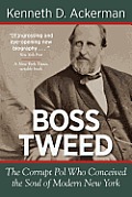 Boss Tweed: The Corrupt Pol Who Conceived the Soul of Modern New York