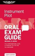 Instrument Oral Exam Guide The Comprehensive Guide to Prepare You for the FAA Checkride