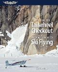 Notes on the Tailwheel Checkout & an Introduction to Ski Flying