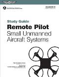 Remote Pilot Suas Study Guide (2024): For Applicants Seeking a Small Unmanned Aircraft Systems (Suas) Rating