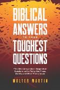 Biblical Answers to Your Toughest Questions: The Bible Answer Man Responds to Questions on the Trinity, End Times, Eternity, and Other Thorny Issues
