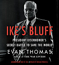 Ikes Bluff President Eisenhowers Secret Battle to Save the World