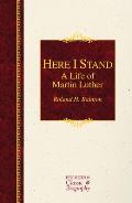 Here I Stand: A Life of Martin Luther: A Life of Martin Luther