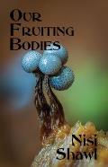Our Fruiting Bodies: Short Fiction