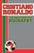 Cristiano Ronaldo: An Unauthorized Biography