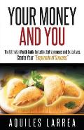 Your Money and You: The Ultimate Wealth Guide for Latino Entrepreneurs and Executivehelping You to Create Your empanada of Success
