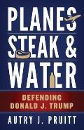 Planes, Steak & Water: Defending Donald J. Trump