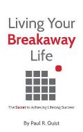 Living Your Breakaway Life: The Secret to Achieving Lifelong Success