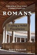 The Bible Teaching Commentary on Romans: Laying a Solid Foundation