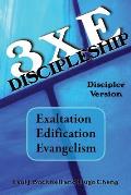 3xE Discipleship-Discipler Version: Exaltation, Edification, Evangelism