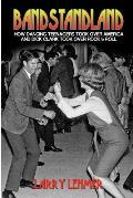 Bandstandland: How Dancing Teenagers Took Over America and Dick Clark Took Over Rock & Roll