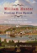 William Hunter - Finding Free Speech: A British Soldier's Son Who Became an Early American