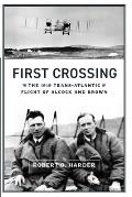 First Crossing: The 1919 Trans-Atlantic Flight of Alcock and Brown
