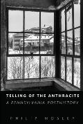 Telling of the Anthracite: A Pennsylvania Posthistory