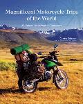 Magnificent Motorcycle Trips of the World 40 Guided Tours from 6 Continents