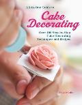 All In One Guide to Cake Decorating Over 100 Step By Step Cake Decorating Techniques & Recipes