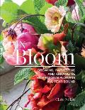 In Bloom Growing Harvesting & Arranging Homegrown Flowers All Year Round