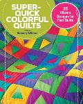 Super Quick Colorful Quilts 35 Vibrant Designs for Fast Quilts
