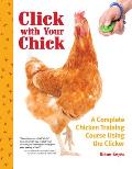 Click with Your Chick A Complete Chicken Training Course Using the Clicker