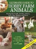 Ultimate Guide to Hobby Farm Animals: Raising Beef Cattle, Chickens, Ducks, Goats, Pigs, Rabbits, and Sheep