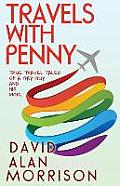 Travels with Penny True Tales of a Gay Guy & His Mother