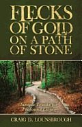 Flecks of Gold on a Path of Stone Simple Truths for Profound Living