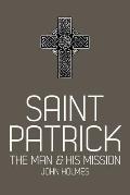 Saint Patrick: The Man and His Mission