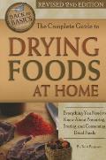 Complete Guide to Drying Foods at Home Everything you Need to Know About Preparing Storing & Consuming Dried Foods Revised 2nd Edition