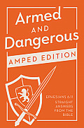 Armed & Dangerous Amped Edition Ephesians 611 Straight Answers from the Bible