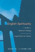 English Spirituality An Outline of Ascetical Theology According to the English Pastoral Tradition