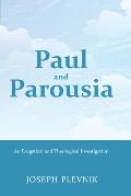 Paul and the Parousia: An Exegetical and Theological Investigation