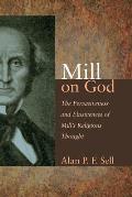Mill on God: The Pervasiveness and Elusiveness of Mill's Religious Thought