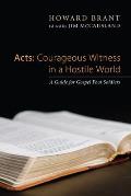 Acts: Courageous Witness in a Hostile World: A Guide for Gospel Foot Soldiers