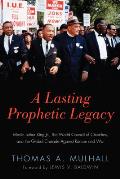 A Lasting Prophetic Legacy: Martin Luther King Jr., the World Council of Churches, and the Global Crusade Against Racism and War