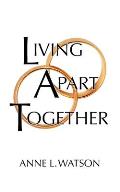 Living Apart Together: A Unique Path to Marital Happiness, or The Joy of Sharing Lives Without Sharing an Address